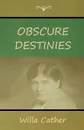 Obscure Destinies - Willa Cather