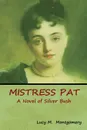 Mistress Pat. A Novel of Silver Bush - Lucy M. Montgomery