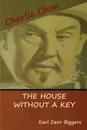 The House without a Key (A Charlie Chan Mystery) - Earl  Derr Biggers