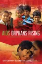 AIDS Orphans Rising. What You Should Know and What You Can Do to Help Them Succeed, 2nd Ed. - Sister Mary Elizabeth Lloyd