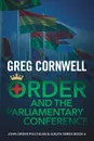 Order and the Parliamentary Conference. John Order Politician & Sleuth Series Book 6 - Greg Cornwell