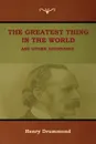 The Greatest Thing in the World and Other Addresses - Henry Drummond