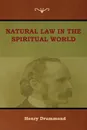 Natural Law in the Spiritual World - Henry Drummond