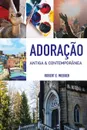 Adoracao Antiga & Contemporanea. Edicao revista - Robert E. Webber