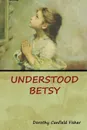 Understood Betsy - Dorothy Canfield Fisher