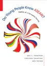 Do Young People Know ASEAN? Update of a Ten-nation Survey - Eric C Thompson, Chulanee Thianthai, Moe Thuzar