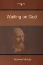 Waiting on God - Andrew Murray
