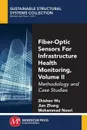 Fiber-Optic Sensors For Infrastructure Health Monitoring, Volume II. Methodology and Case Studies - Zhishen Wu, Jian Zhang, Mohammad Noori