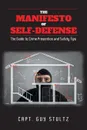 The Manifesto of Self-Defense. The Guide to Crime Prevention and Safety Tips - Capt. Guy Stultz