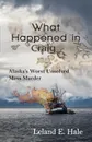 What Happened in Craig. Alaska's Worst Unsolved Mass Murder - Leland E. Hale