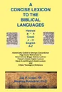 Concise Lexicon to the Biblical Languages - Jay Patrick Sr. Green, Maurice Dr Robinson