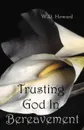 Trusting God In Bereavement - William Howard