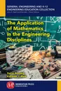 The Application of Mathematics in the Engineering Disciplines - David Reeping, Kenneth J. Reid