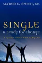 Single and Ready for Change - Alfred E. Smith Sr