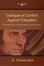 Dialogue of Comfort Against Tribulation. With Modifications to Obsolete Language by Monica Stevens - St Thomas More