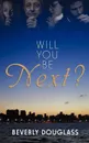 Will You Be Next? - Beverly Douglass