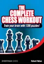 The Complete Chess Workout. Train your brain with 1200 puzzles! - Richard Palliser