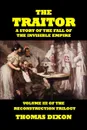 The Traitor-A Story of the Fall of the Invisible Empire - Thomas Dixon