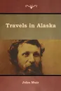 Travels in Alaska - John Muir