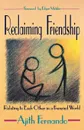 Reclaiming Friendship. Relating to Each Other in a Frenzied World - Ajith Fernando