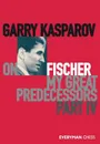 Garry Kasparov on My Great Predecessors, Part Five - Garry Kasparov