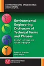 Environmental Engineering Dictionary of Technical Terms and Phrases. English to Italian and Italian to English - Francis J. Hopcroft, Irena Stojkov