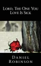 Lord, the One You Love Is Sick - Daniel Robinson