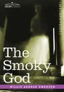 The Smoky God - Willis George Emerson