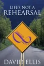 Life's Not a Rehearsal - David Ellis