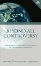 Beyond All Controversy. Biblical (End-time) Prophecy, A Simplified Version - James Christopher Jackson