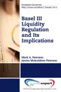 Basel III Liquidity Regulation and Its Implications - Mark Petersen, Janine Mukkudem-Petersen