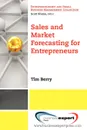 Sales and Market Forecasting for Entrepreneurs - Berry Tim Berry, Tim Berry, Timothy Berry