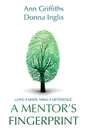 A Mentor's Fingerprint. Leave A Mark. Make A Difference. - Ann Griffiths, Donna Inglis