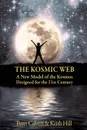 The Kosmic Web. A New Model of the Kosmos Channelled for the Twenty-First Century - Peter Calvert, Keith Hill