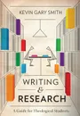 Writing and Research. A Guide for Theological Students - Kevin Gary Smith