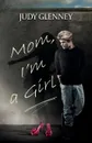 Mom, I'm a Girl - Judy Glenney