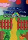 Chasing the New Dawn. A Trilogy - Kate Dobrowolska, Heather J. K. Brown