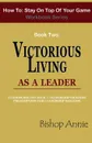 How to Stay on Top of Your Game Workbook Series - Book Two. Victorious Living as a Leader - Bishop Annie Njeri