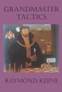 Grandmaster Tactics - Raymond D. Keene