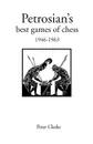 Petrosian's Best Games of Chess 1946-1963 - Peter H. Clarke