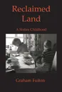 Reclaimed Land. A Sixties Childhood - Graham Fulton