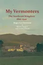 My Vermonters. The Northeast Kingdom 1800-1940 - Roger Lee Emerson