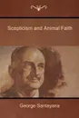 Scepticism and Animal Faith - George Santayana