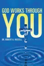 GOD Works Through YOU - Robert A Russell