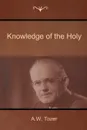 Knowledge of the Holy - A. W. Tozer