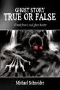 Ghost Story True or False. A book from a real ghost hunter - Michael Schneider