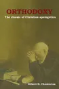 Orthodoxy. The classic of Christian apologetics - Gilbert K. Chesterton