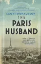 The Paris Husband. How It Really Was Between Ernest and Hadley Hemingway - Scott Donaldson