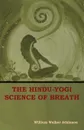 The Hindu-Yogi Science of Breath - William  Walker Atkinson