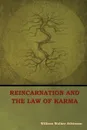 Reincarnation and the Law of Karma - William  Walker Atkinson